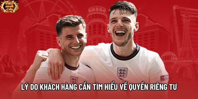 Lý do khách hàng cần tìm hiểu về quyền riêng tư