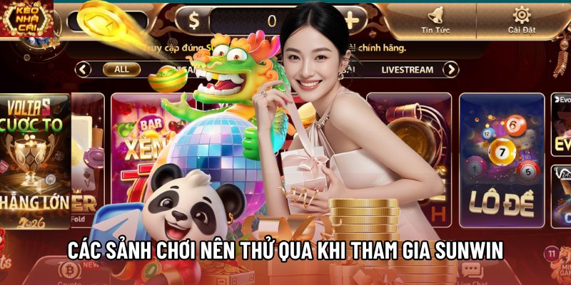 Các sảnh chơi nên thử qua khi tham gia Sunwin